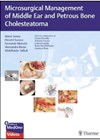 Microsurgical Management of Middle Ear and Petrous Bone Cholesteatoma book cover image.