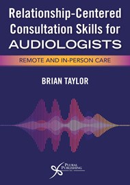 Relationship-Centered Consultation Skills for Audiologists: Remote and In-Person Care book cover image.