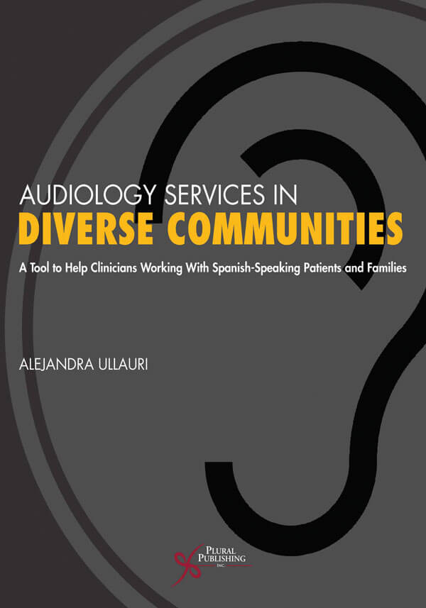 Audiology Services in Diverse Communities: A Tool to Help Clinicians Working With Spanish-Speaking Patients and Families book cover image.