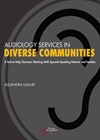 Audiology Services in Diverse Communities: A Tool to Help Clinicians Working With Spanish-Speaking Patients and Families book cover image.