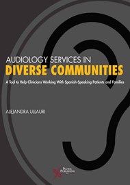 Audiology Services in Diverse Communities: A Tool to Help Clinicians Working With Spanish-Speaking Patients and Families book cover image.