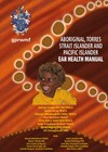 Aboriginal, Torres Strait Islanders and Pacific Islander Ear Care Manual book cover image.
