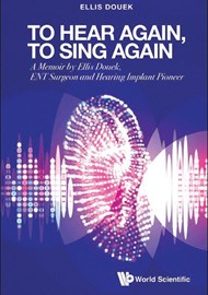 To Hear Again, To Sing Again: A Memoir by Ellis Douek, ENT Surgeon and Hearing Implant Pioneer book cover image.