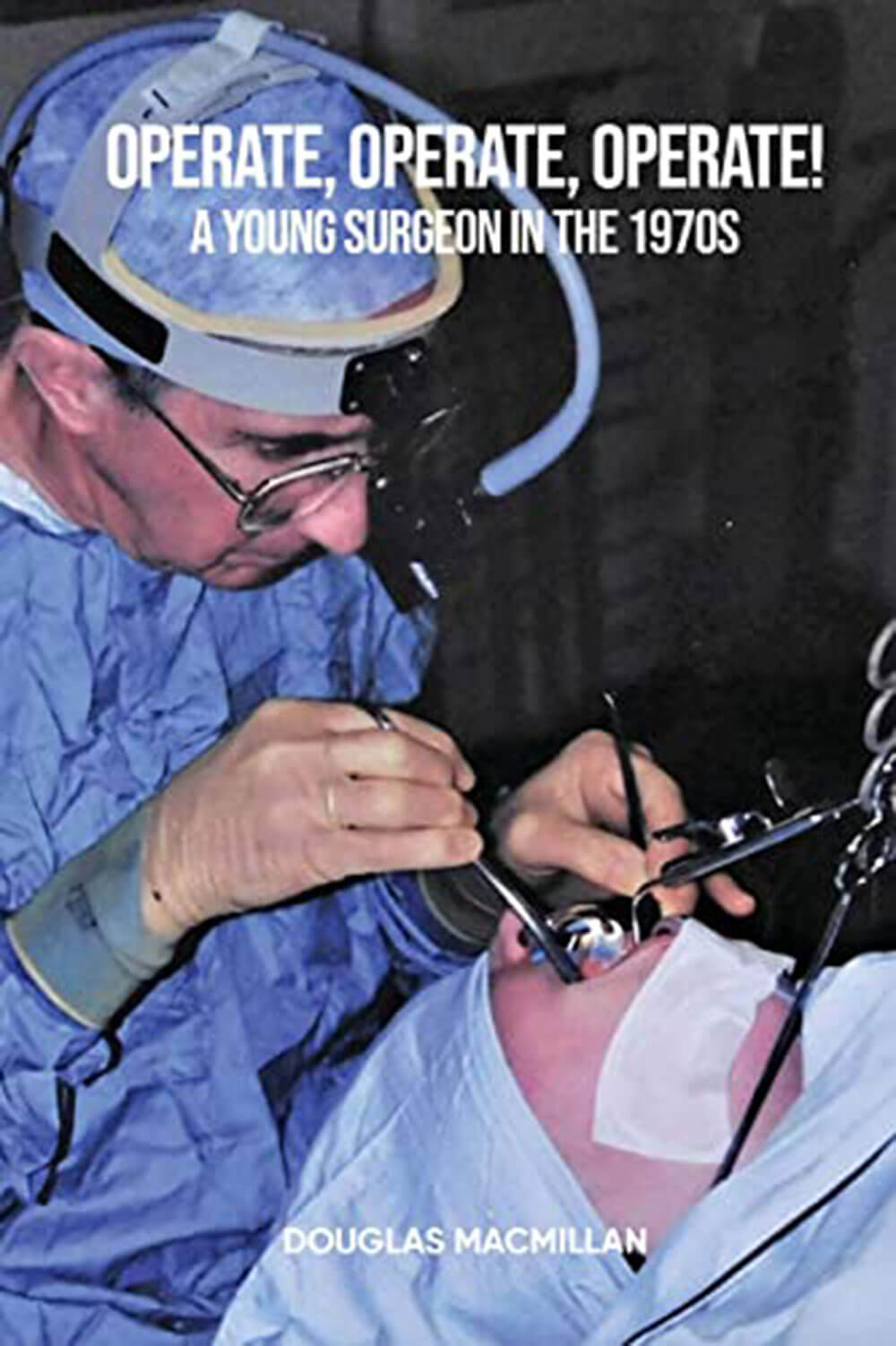 Operate, Operate, Operate! A young surgeon in the 1970s book cover image.