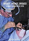 Operate, Operate, Operate! A young surgeon in the 1970s book cover image.