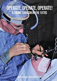 Operate, Operate, Operate! A young surgeon in the 1970s book cover image.