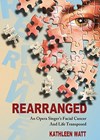 REARRANGED: An Opera Singer’s Facial Cancer And Life Transposed book cover image.